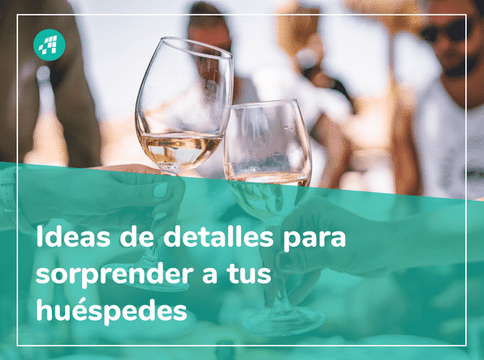 Detalles de bienvenida y prácticas para sorprender a tus huéspedes