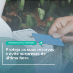 Proteja as suas reservas e evite surpresas de última hora